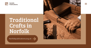 Traditional Crafts in Norfolk A Journey Through History and Heritage